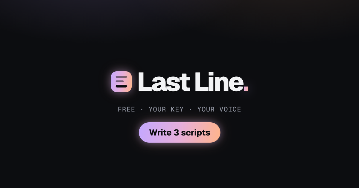 Last Line: write the script, keep your voice.